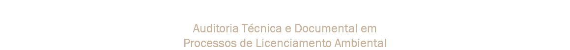 Auditoria Auditoria Técnica e Documental em Processos de Licenciamento Ambiental
