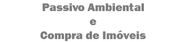 Passivo Ambiental
e
Compra de Imóveis